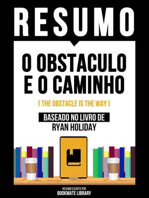 cover image of Resumo--O Obstaculo E O Caminho (The Obstacle Is the Way)--Baseado No Livro De Ryan Holiday